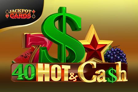 40 Hot & Cash